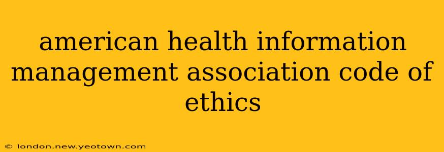 american health information management association code of ethics