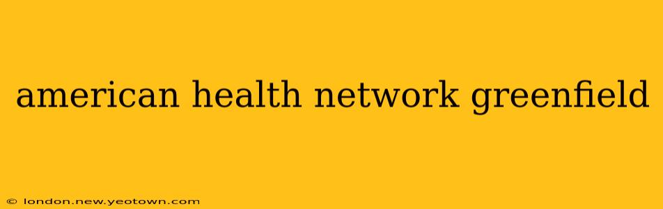 american health network greenfield