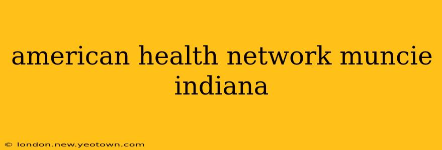 american health network muncie indiana