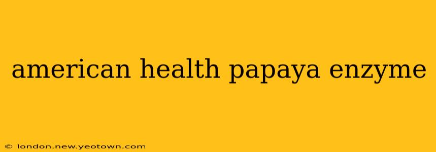 american health papaya enzyme