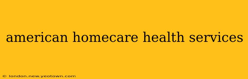 american homecare health services