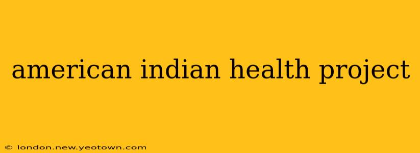 american indian health project