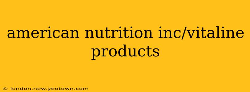 american nutrition inc/vitaline products