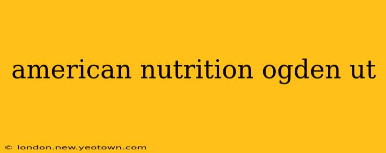 american nutrition ogden ut
