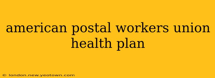 american postal workers union health plan