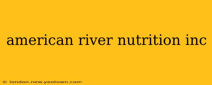 american river nutrition inc