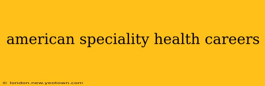 american speciality health careers