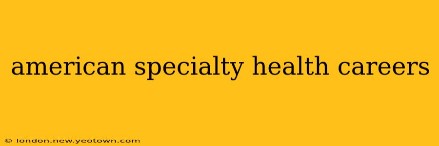 american specialty health careers