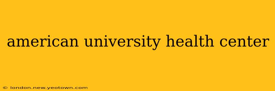 american university health center