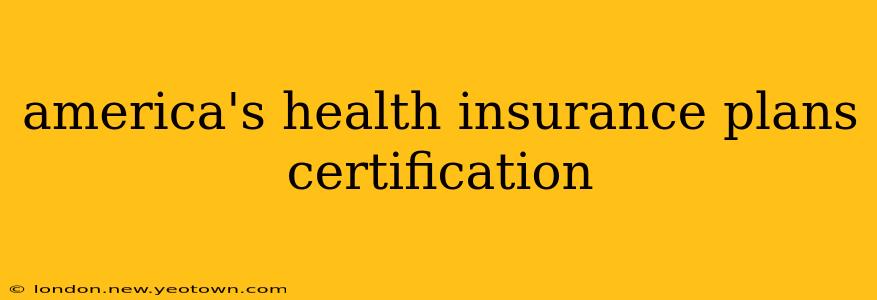 america's health insurance plans certification