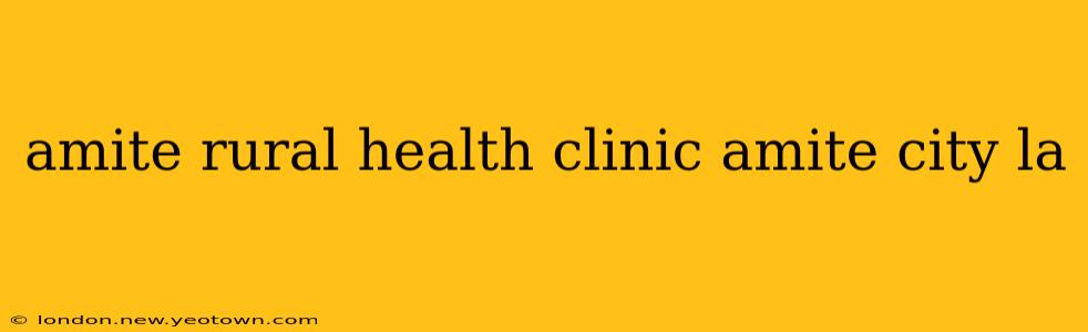 amite rural health clinic amite city la