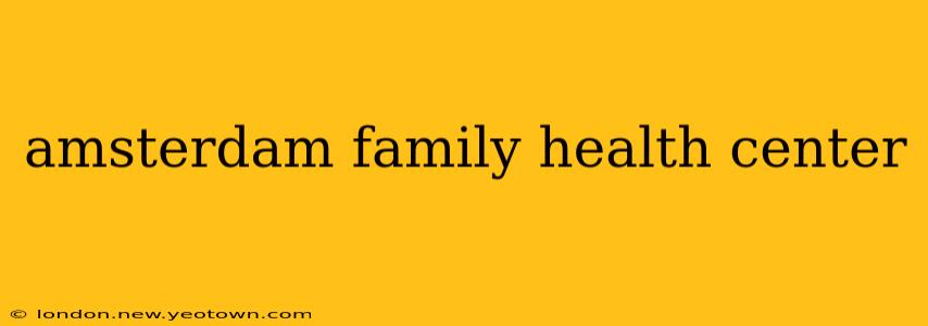 amsterdam family health center