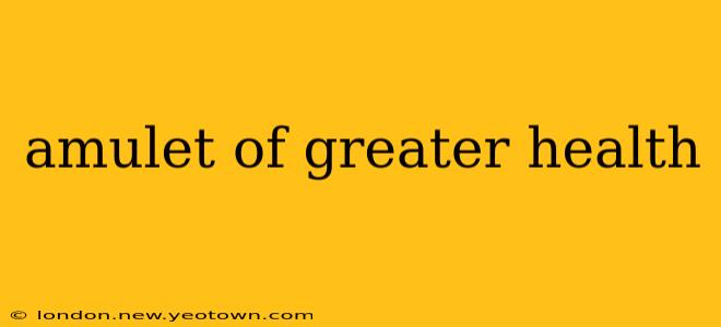 amulet of greater health