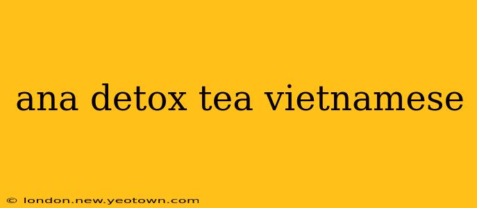 ana detox tea vietnamese