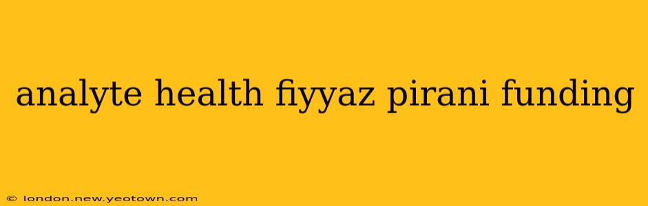 analyte health fiyyaz pirani funding