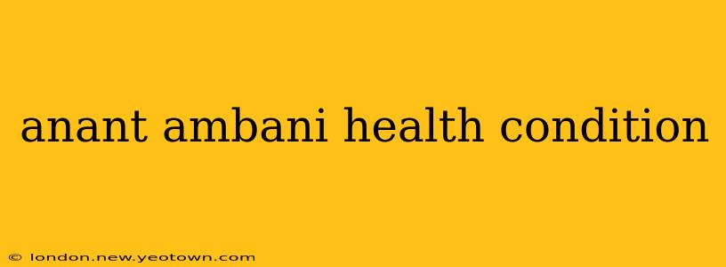anant ambani health condition