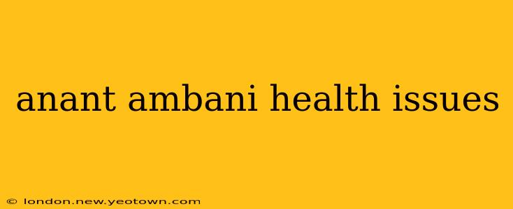anant ambani health issues