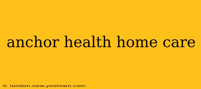 anchor health home care