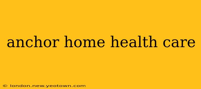 anchor home health care