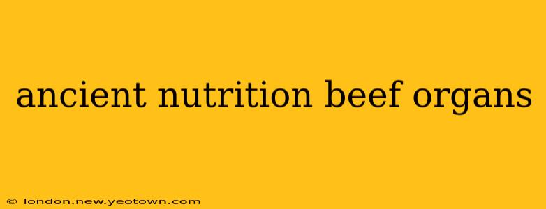 ancient nutrition beef organs