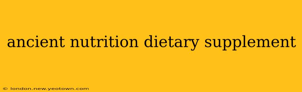 ancient nutrition dietary supplement