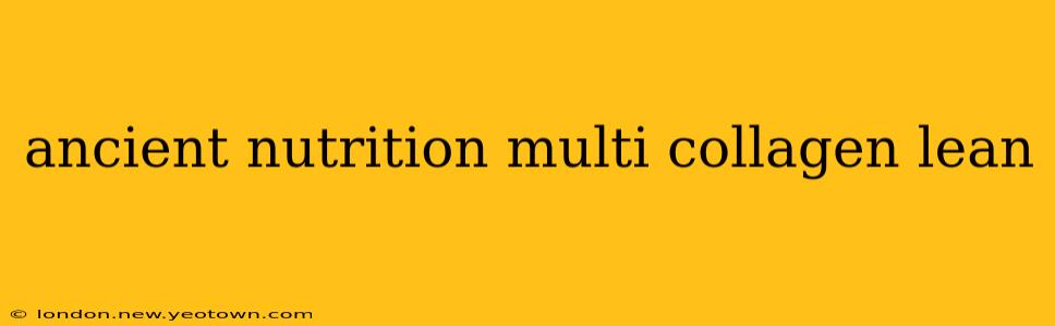 ancient nutrition multi collagen lean