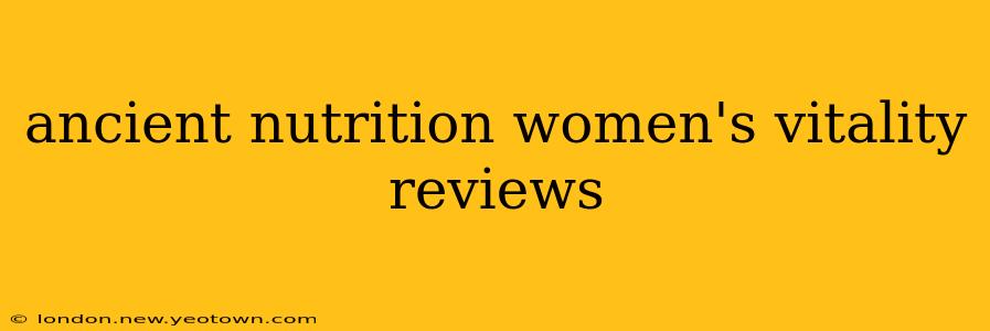ancient nutrition women's vitality reviews