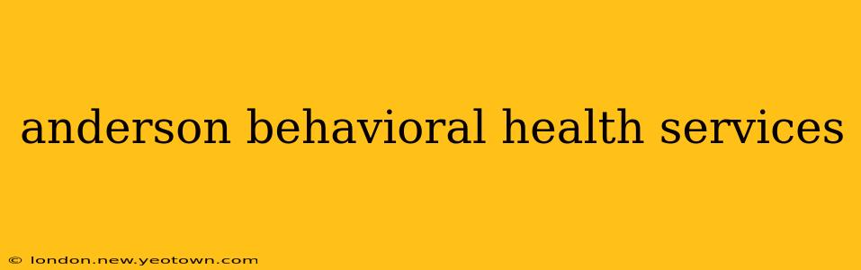 anderson behavioral health services