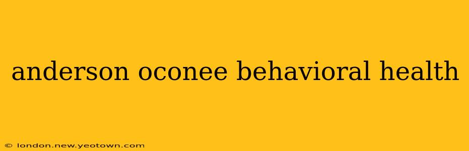 anderson oconee behavioral health