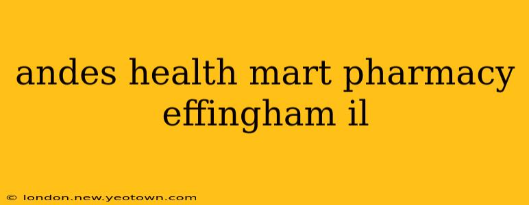 andes health mart pharmacy effingham il