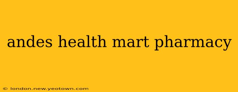 andes health mart pharmacy