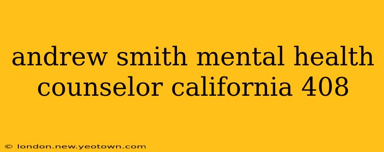 andrew smith mental health counselor california 408