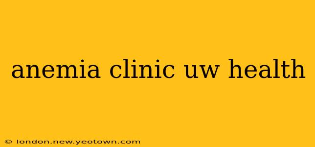 anemia clinic uw health
