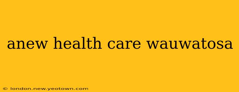 anew health care wauwatosa