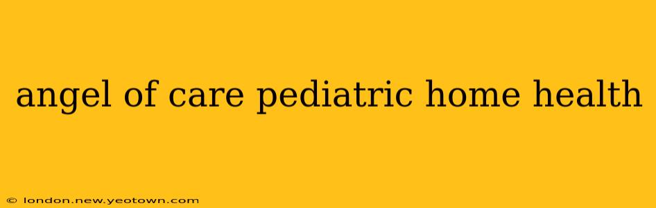 angel of care pediatric home health