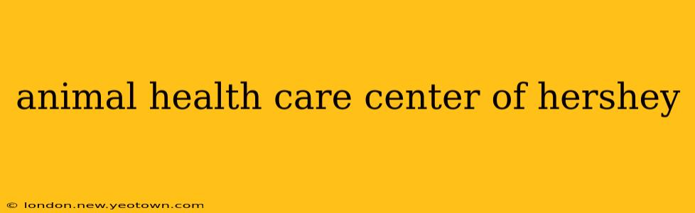 animal health care center of hershey
