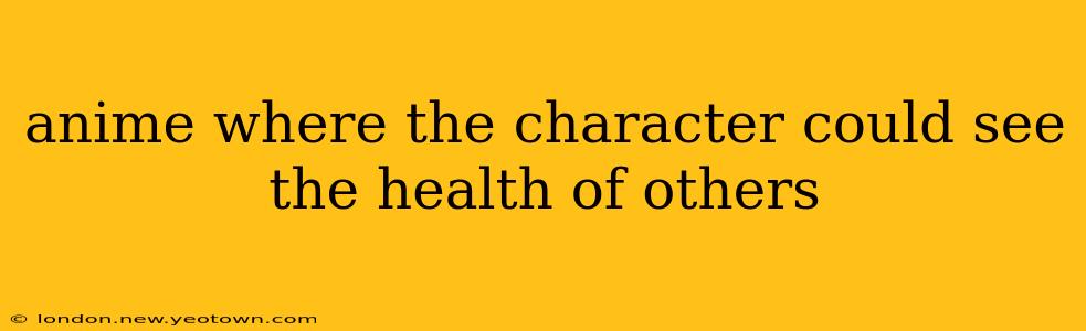 anime where the character could see the health of others