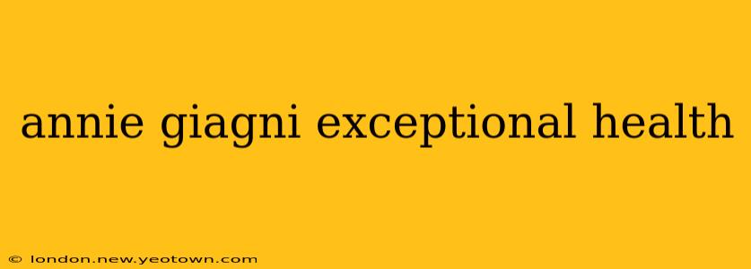 annie giagni exceptional health