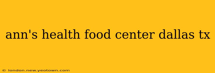 ann's health food center dallas tx