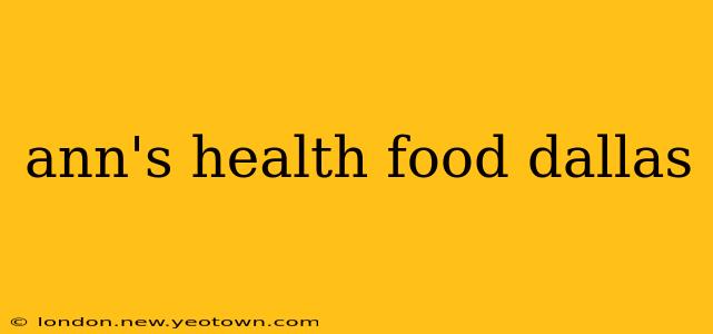 ann's health food dallas