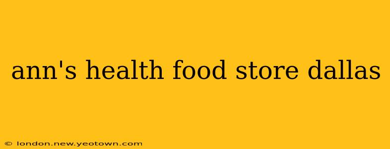 ann's health food store dallas