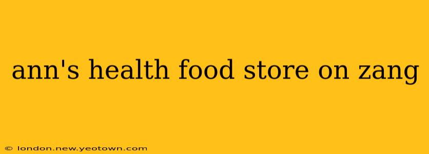 ann's health food store on zang