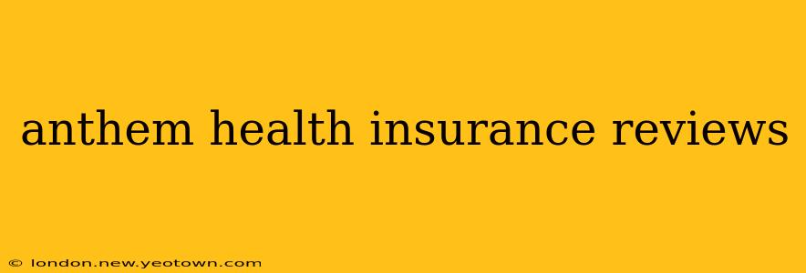 anthem health insurance reviews