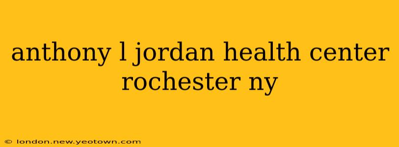 anthony l jordan health center rochester ny