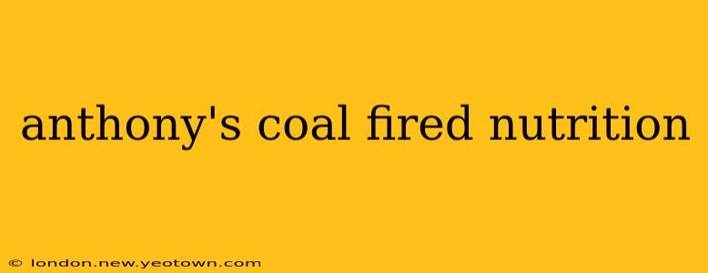 anthony's coal fired nutrition