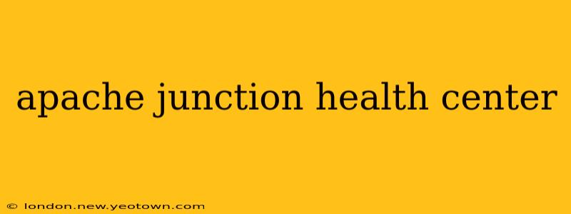 apache junction health center