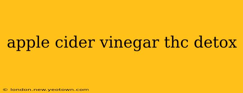 apple cider vinegar thc detox