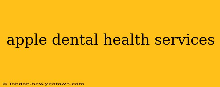 apple dental health services