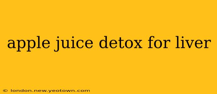 apple juice detox for liver