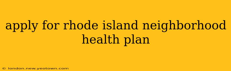 apply for rhode island neighborhood health plan